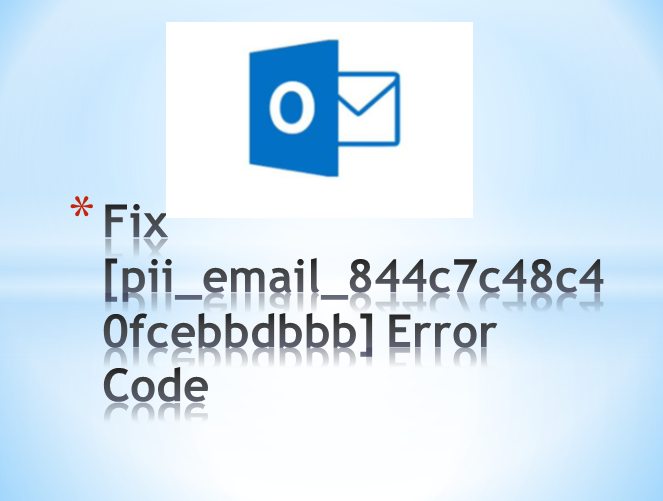 How can Fix [pii_email_844c7c48c40fcebbdbbb] Error Code
