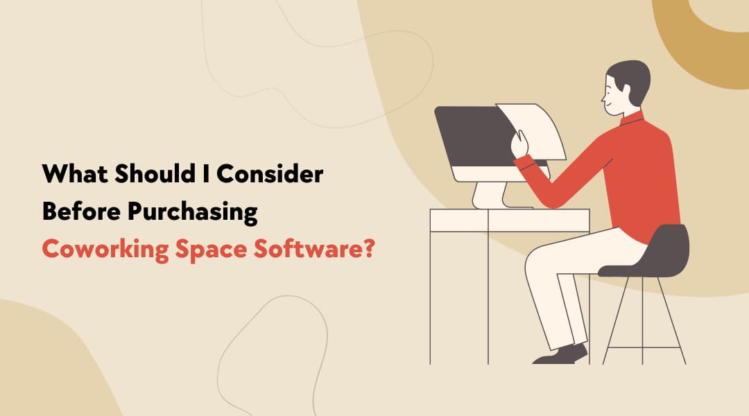 What Should I Take into Consider Before Purchasing Coworking Space Software